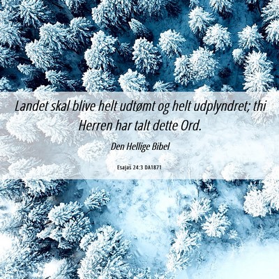 Picture 06 - Esajas 24:3 DA1871 - Landet skal blive helt udtømt og helt - Bible Verse Picture