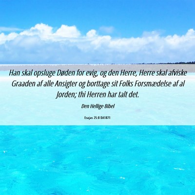 Picture 06 - Esajas 25:8 DA1871 - Han skal opsluge Døden for evig, og den Herre, - Bible Verse Picture
