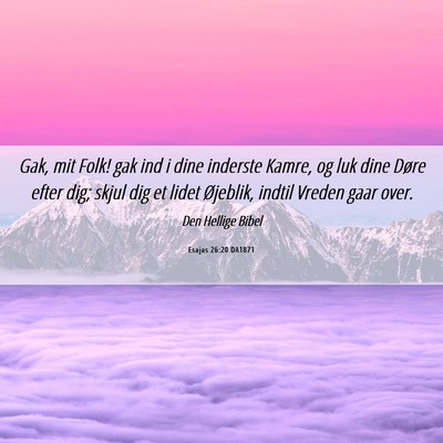 Picture 06 - Esajas 26:20 DA1871 - Gak, mit Folk! gak ind i dine inderste Kamre, og - Bible Verse Picture