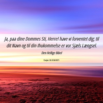 Picture 06 - Esajas 26:8 DA1871 - Ja, paa dine Dommes Sti, Herre! have vi forventet - Bible Verse Picture
