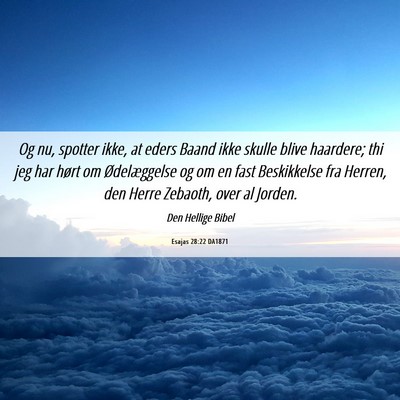 Picture 06 - Esajas 28:22 DA1871 - Og nu, spotter ikke, at eders Baand ikke skulle - Bible Verse Picture