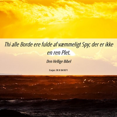 Picture 06 - Esajas 28:8 DA1871 - Thi alle Borde ere fulde af væmmeligt Spy; der - Bible Verse Picture