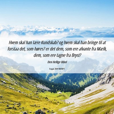 Picture 06 - Esajas 28:9 DA1871 - Hvem skal han lære Kundskab? og hvem skal han - Bible Verse Picture