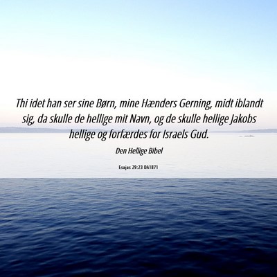 Picture 06 - Esajas 29:23 DA1871 - Thi idet han ser sine Børn, mine Hænders - Bible Verse Picture