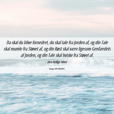 Picture 06 - Esajas 29:4 DA1871 - Da skal du blive fornedret, du skal tale fra - Bible Verse Picture