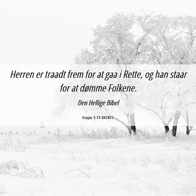 Picture 06 - Esajas 3:13 DA1871 - Herren er traadt frem for at gaa i Rette, og han - Bible Verse Picture
