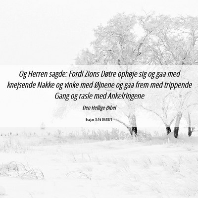 Picture 06 - Esajas 3:16 DA1871 - Og Herren sagde: Fordi Zions Døtre ophøje sig - Bible Verse Picture
