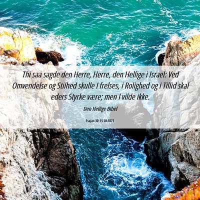 Picture 06 - Esajas 30:15 DA1871 - Thi saa sagde den Herre, Herre, den Hellige i - Bible Verse Picture