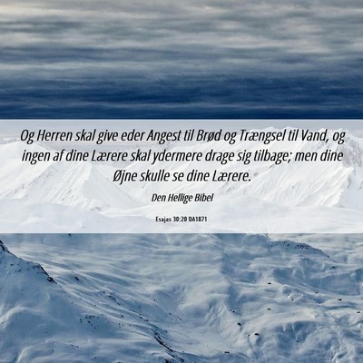 Picture 06 - Esajas 30:20 DA1871 - Og Herren skal give eder Angest til Brød og - Bible Verse Picture