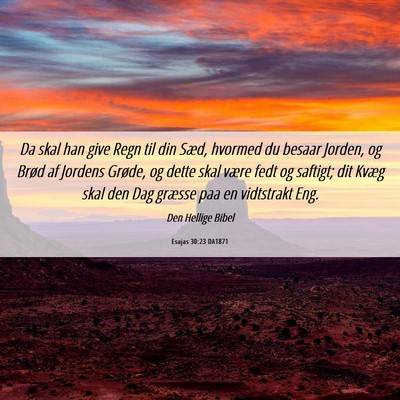 Picture 06 - Esajas 30:23 DA1871 - Da skal han give Regn til din Sæd, hvormed du - Bible Verse Picture