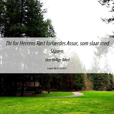 Picture 06 - Esajas 30:31 DA1871 - Thi for Herrens Røst forfærdes Assur, som slaar - Bible Verse Picture