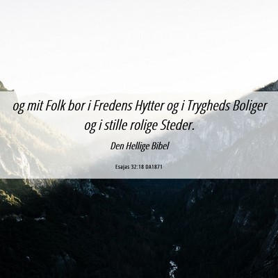 Picture 06 - Esajas 32:18 DA1871 - og mit Folk bor i Fredens Hytter og i Trygheds - Bible Verse Picture