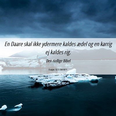 Picture 06 - Esajas 32:5 DA1871 - En Daare skal ikke ydermere kaldes ædel og en - Bible Verse Picture