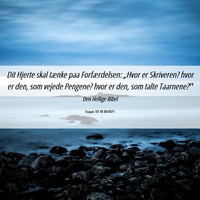 Picture 06 - Esajas 33:18 DA1871 - Dit Hjerte skal tænke paa Forfærdelsen: „Hvor - Bible Verse Picture