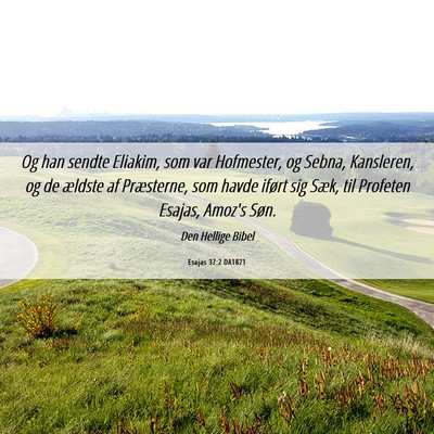 Picture 06 - Esajas 37:2 DA1871 - Og han sendte Eliakim, som var Hofmester, og - Bible Verse Picture