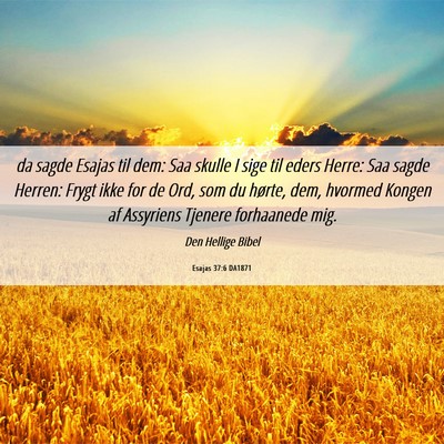 Picture 06 - Esajas 37:6 DA1871 - da sagde Esajas til dem: Saa skulle I sige til - Bible Verse Picture