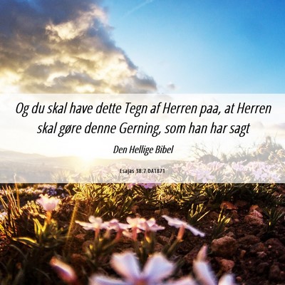 Picture 06 - Esajas 38:7 DA1871 - Og du skal have dette Tegn af Herren paa, at - Bible Verse Picture