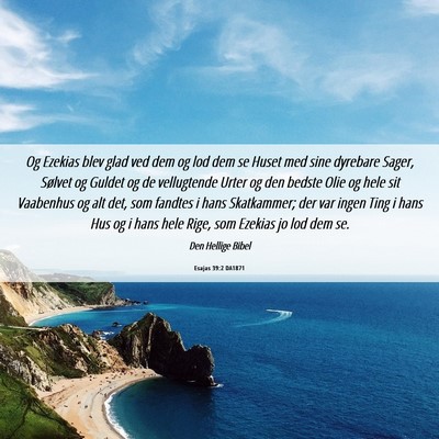 Picture 06 - Esajas 39:2 DA1871 - Og Ezekias blev glad ved dem og lod dem se Huset - Bible Verse Picture