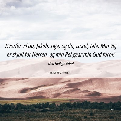Picture 06 - Esajas 40:27 DA1871 - Hvorfor vil du, Jakob, sige, og du, Israel, tale: - Bible Verse Picture