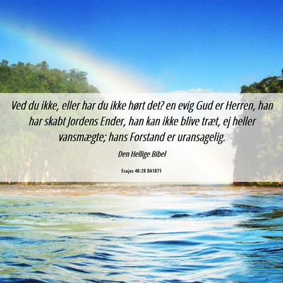 Picture 06 - Esajas 40:28 DA1871 - Ved du ikke, eller har du ikke hørt det? en evig - Bible Verse Picture
