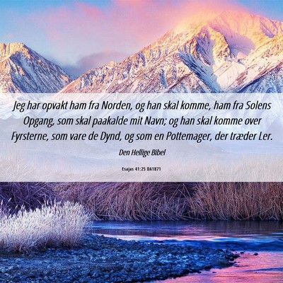 Picture 06 - Esajas 41:25 DA1871 - Jeg har opvakt ham fra Norden, og han skal komme, - Bible Verse Picture