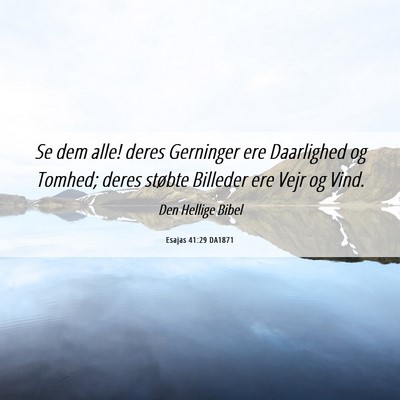 Picture 06 - Esajas 41:29 DA1871 - Se dem alle! deres Gerninger ere Daarlighed og - Bible Verse Picture