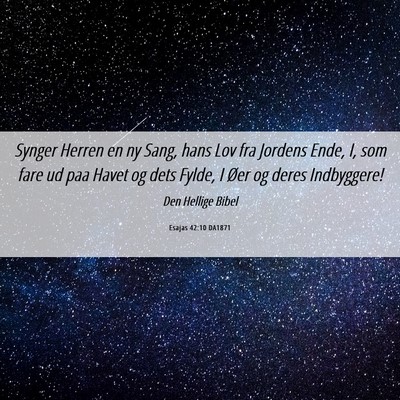 Picture 06 - Esajas 42:10 DA1871 - Synger Herren en ny Sang, hans Lov fra Jordens - Bible Verse Picture