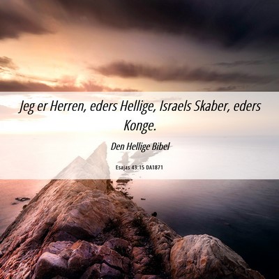 Picture 06 - Esajas 43:15 DA1871 - Jeg er Herren, eders Hellige, Israels Skaber, - Bible Verse Picture