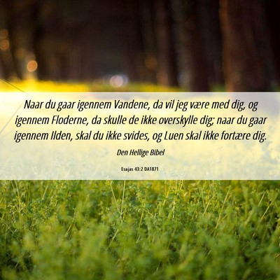 Picture 06 - Esajas 43:2 DA1871 - Naar du gaar igennem Vandene, da vil jeg være - Bible Verse Picture