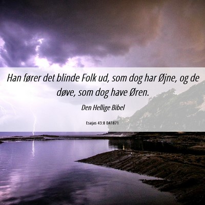 Picture 06 - Esajas 43:8 DA1871 - Han fører det blinde Folk ud, som dog har Øjne, - Bible Verse Picture