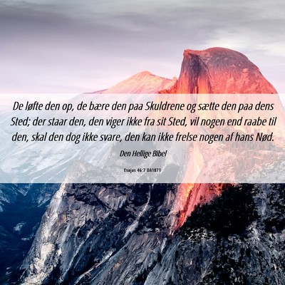 Picture 06 - Esajas 46:7 DA1871 - De løfte den op, de bære den paa Skuldrene og - Bible Verse Picture