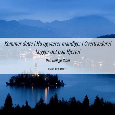 Picture 06 - Esajas 46:8 DA1871 - Kommer dette i Hu og værer mandige; I - Bible Verse Picture