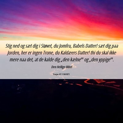 Picture 06 - Esajas 47:1 DA1871 - Stig ned og sæt dig i Støvet, du Jomfru, Babels - Bible Verse Picture