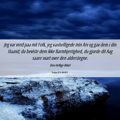 Picture 06 - Esajas 47:6 DA1871 - Jeg var vred paa mit Folk, jeg vanhelligede min - Bible Verse Picture