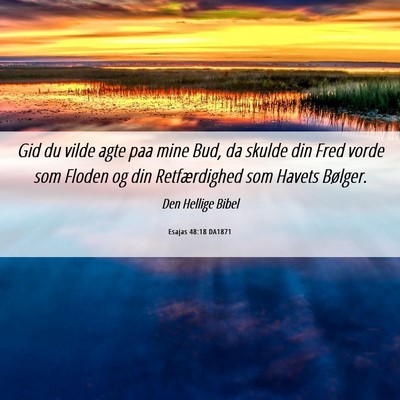 Picture 06 - Esajas 48:18 DA1871 - Gid du vilde agte paa mine Bud, da skulde din - Bible Verse Picture