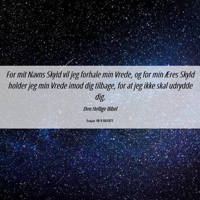 Picture 06 - Esajas 48:9 DA1871 - For mit Navns Skyld vil jeg forhale min Vrede, og - Bible Verse Picture