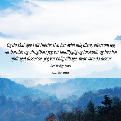 Picture 06 - Esajas 49:21 DA1871 - Og du skal sige i dit Hjerte: Hvo har avlet mig - Bible Verse Picture
