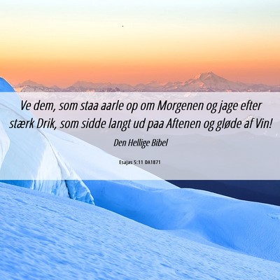 Picture 06 - Esajas 5:11 DA1871 - Ve dem, som staa aarle op om Morgenen og jage - Bible Verse Picture