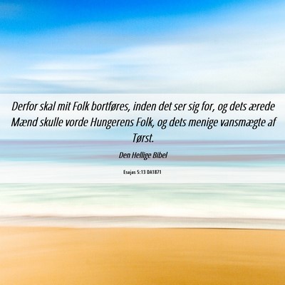 Picture 06 - Esajas 5:13 DA1871 - Derfor skal mit Folk bortføres, inden det ser - Bible Verse Picture