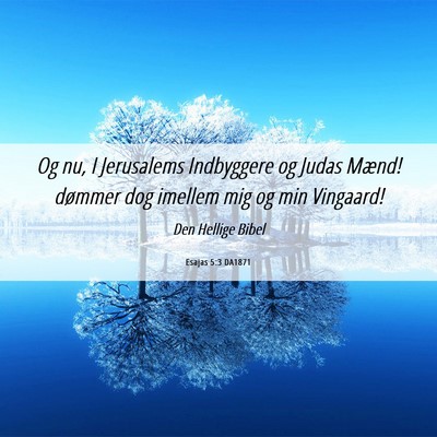 Picture 06 - Esajas 5:3 DA1871 - Og nu, I Jerusalems Indbyggere og Judas Mænd! - Bible Verse Picture
