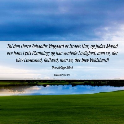 Picture 06 - Esajas 5:7 DA1871 - Thi den Herre Zebaoths Vingaard er Israels Hus, - Bible Verse Picture