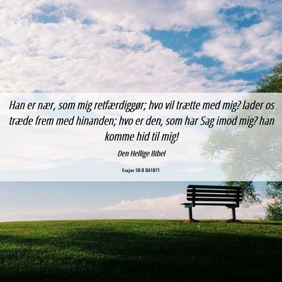 Picture 06 - Esajas 50:8 DA1871 - Han er nær, som mig retfærdiggør; hvo vil - Bible Verse Picture