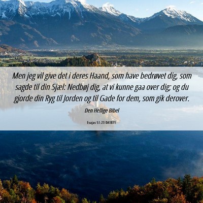 Picture 06 - Esajas 51:23 DA1871 - Men jeg vil give det i deres Haand, som have - Bible Verse Picture