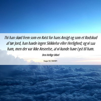 Picture 06 - Esajas 53:2 DA1871 - Thi han skød frem som en Kvist for hans Ansigt - Bible Verse Picture