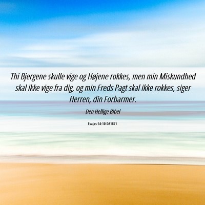 Picture 06 - Esajas 54:10 DA1871 - Thi Bjergene skulle vige og Højene rokkes, men - Bible Verse Picture