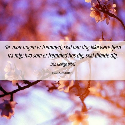 Picture 06 - Esajas 54:15 DA1871 - Se, naar nogen er fremmed, skal han dog ikke - Bible Verse Picture
