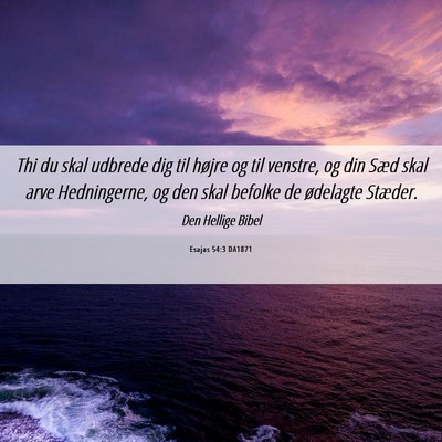 Picture 06 - Esajas 54:3 DA1871 - Thi du skal udbrede dig til højre og til - Bible Verse Picture