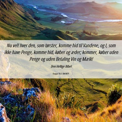 Picture 06 - Esajas 55:1 DA1871 - Nu vel! hver den, som tørster, komme hid til - Bible Verse Picture