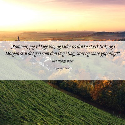 Picture 06 - Esajas 56:12 DA1871 - „Kommer, jeg vil tage Vin, og lader os drikke - Bible Verse Picture