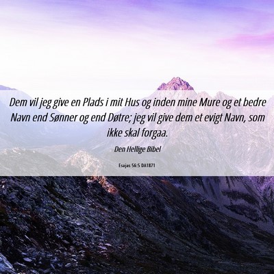 Picture 06 - Esajas 56:5 DA1871 - Dem vil jeg give en Plads i mit Hus og inden mine - Bible Verse Picture